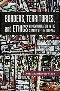 Borders, Territories, and Ethics: Hebrew Literature in the Shadow of the Intifada