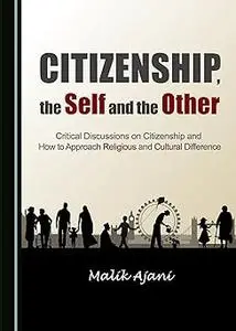 Citizenship, the Self and the Other: Critical Discussions on Citizenship and How to Approach Religious and Cultural Diff