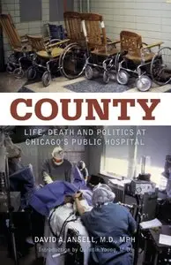 COUNTY: Life, Death and Politics at Chicago's Public Hospital