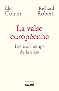 La valse européenne: Les trois temps de la crise - Elie Cohen & Richard Robert
