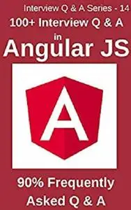 100+ Interview Questions & Answers in Angular JS: 90% Frequently asked Interview Q & A in Angular JS
