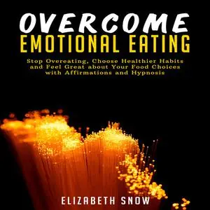 «Overcome Emotional Eating: Stop Overeating, Choose Healthier Habits and Feel Great about Your Food Choices with Affirma