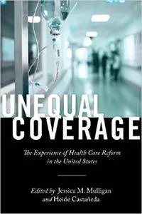 Unequal Coverage: The Experience of Health Care Reform in the United States