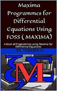 Maxima Programmes for Differential Equations Using FOSS ( MAXIMA)