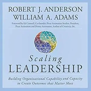 Scaling Leadership: Building Organizational Capability and Capacity to Create Outcomes that Matter Most [Audiobook]