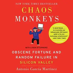 Chaos Monkeys - Revised Edition: Obscene Fortune and Random Failure in Silicon Valley