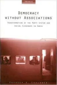 Democracy without Associations: Transformation of the Party System and Social Cleavages in India