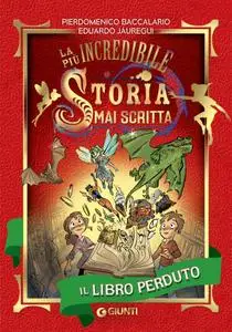 Pierdomenico Baccalario, Eduardo Jáuregui - Il libro perduto. La più incredibile storia mai scritta