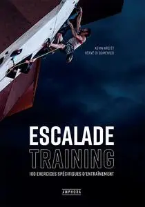 Hervé Di Domenico, Kevin Arc, "Escalade training: 100 exercices spécifiques d'entraînement"