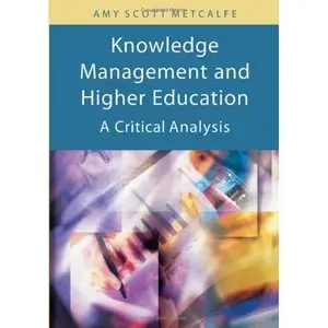 Knowledge Management And Higher Education: A Critical Analysis by Amy Metcalfe [Repost]