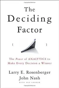 The Deciding Factor: The Power of Analytics to Make Every Decision a Winner