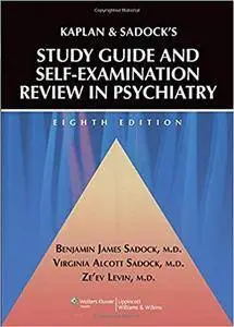 Kaplan and Sadock's Study Guide and Self-Examination Review in Psychiatry (8th Edition)