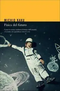 Michio Kaku - Fisica del futuro (Repost)