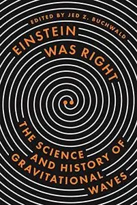 Einstein Was Right: The Science and History of Gravitational Waves