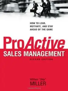 ProActive Sales Management: How to Lead, Motivate, and Stay Ahead of the Game [Repost]