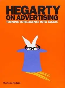 Hegarty on advertising : turning intelligence into magic