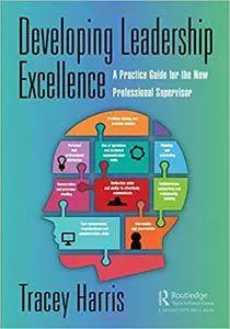 Developing Leadership Excellence: A Practice Guide for the New Professional SupervisorDeveloping Leadership Excellence: A Pract