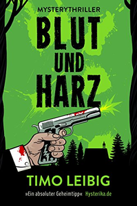 Blut und Harz - Timo Leibig