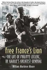 Free France's Lion: The Life of Phillippe Leclerc, de Gaulle's Greatest General