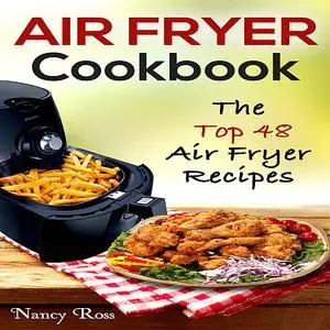 «Air Fryer Cookbook: The Top 48 Air Fryer Recipes» by Nancy Ross