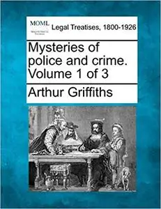 Mysteries of police and crime. Volume 1 of 3