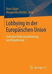 Lobbying in der Europäischen Union: Zwischen Professionalisierung und Regulierung