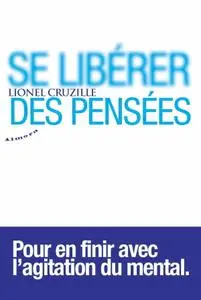 Lionel Cruzille, "Se libérer des pensées"