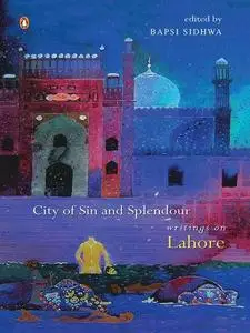 City of Sin and Splendour: Writings on Lahore