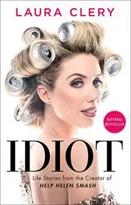 Idiot: Life Stories from the Creator of Help Helen Smash (Repost)