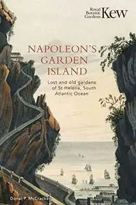 Napoleon’s Garden Island: Lost and Old Gardens of St Helena, South Atlantic Ocean