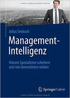 Management-Intelligenz: Warum Spezialisten scheitern und wie Generalisten wirken