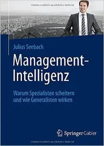Management-Intelligenz: Warum Spezialisten scheitern und wie Generalisten wirken
