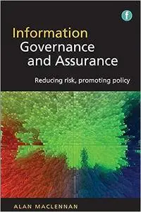 Information Governance and Assurance: Reducing risk, promoting policy