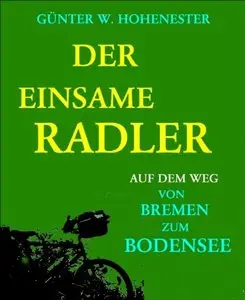 Der einsame Radler: Auf dem Weg von Bremen zum Bodensee
