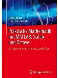 Praktische Mathematik mit MATLAB, Scilab und Octave: für Ingenieure und Naturwissenschaftler [Repost]