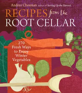 Recipes from the Root Cellar: 270 Fresh Ways to Enjoy Winter Vegetables (Repost)