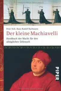 Der kleine Machiavelli: Handbuch der Macht für den alltäglichen Gebrauch