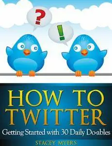How to Twitter: Getting Started with 30 Daily Do-ables