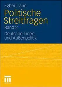 Politische Streitfragen: Deutsche Innen- und Außenpolitik - Band 2