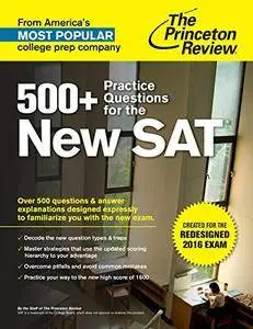 500+ Practice Questions for the New SAT: Created for the Redesigned 2016 Exam (College Test Preparation)