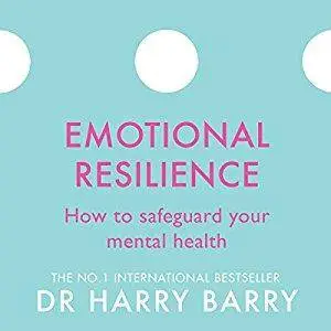 Emotional Resilience: How to Safeguard Your Mental Health [Audiobook]