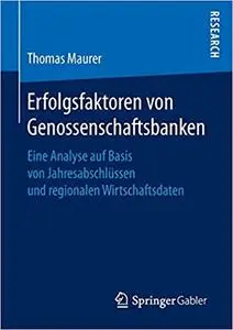 Erfolgsfaktoren von Genossenschaftsbanken: Eine Analyse auf Basis von Jahresabschlüssen und regionalen Wirtschaftsdaten