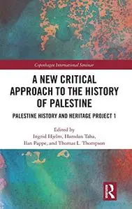 A New Critical Approach to the History of Palestine: Palestine History and Heritage Project 1