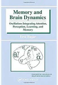 Memory and Brain Dynamics: Oscillations Integrating Attention, Perception, Learning, and Memory [Repost]