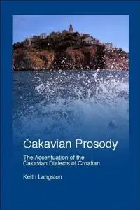 Cakavian Prosody: The Accentual Patterns of the Cakavian Dialects of Croatian (Repost)