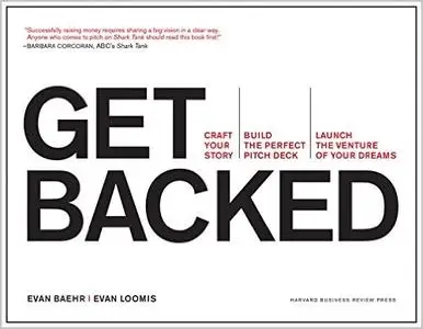 Get Backed: Craft Your Story, Build the Perfect Pitch Deck, and Launch the Venture of Your Dreams (Repost)