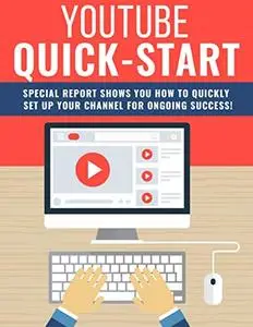 Youtube Quick Start: How to quickly set up your channel for ongoing success!