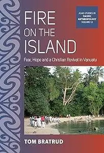 Fire on the Island: Fear, Hope and a Christian Revival in Vanuatu