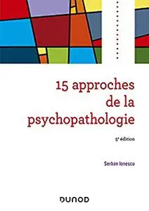 15 approches de la psychopathologie - 5e édition