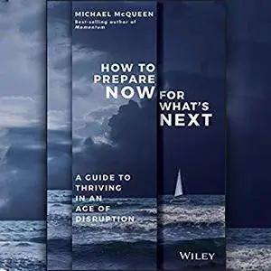 How to Prepare Now for What's Next: A Guide to Thriving in an Age of Disruption [Audiobook]